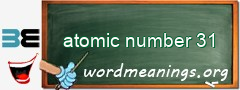 WordMeaning blackboard for atomic number 31